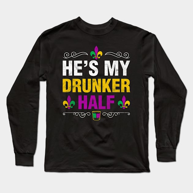 He Is My Drunker Half Funny Mardi Gras Couple Shirt Drinking And Party Gift Long Sleeve T-Shirt by Albatross